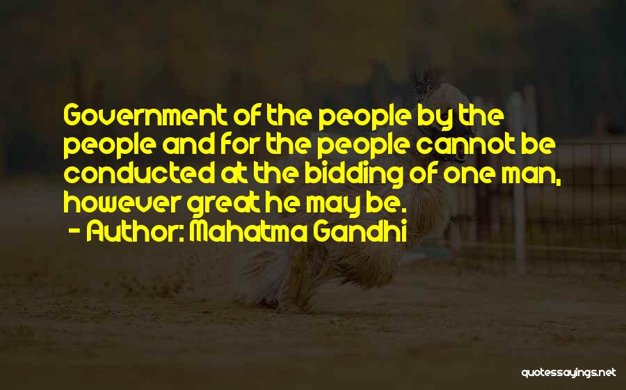 Mahatma Gandhi Quotes: Government Of The People By The People And For The People Cannot Be Conducted At The Bidding Of One Man,