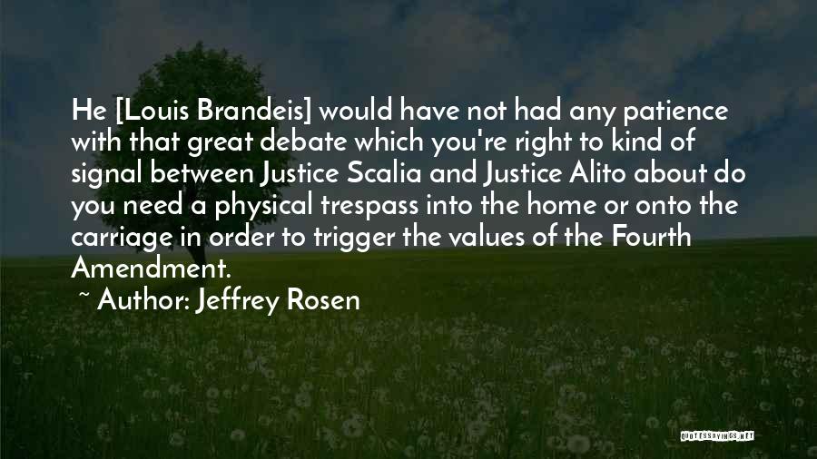 Jeffrey Rosen Quotes: He [louis Brandeis] Would Have Not Had Any Patience With That Great Debate Which You're Right To Kind Of Signal