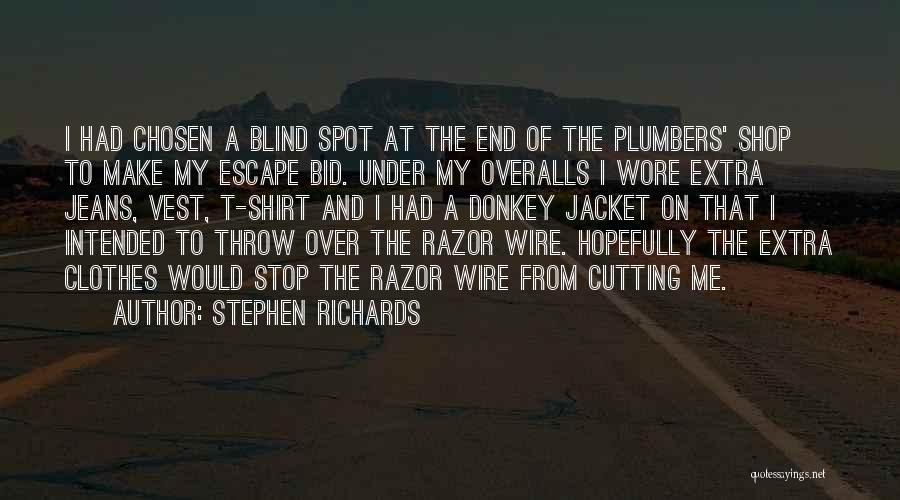 Stephen Richards Quotes: I Had Chosen A Blind Spot At The End Of The Plumbers' Shop To Make My Escape Bid. Under My