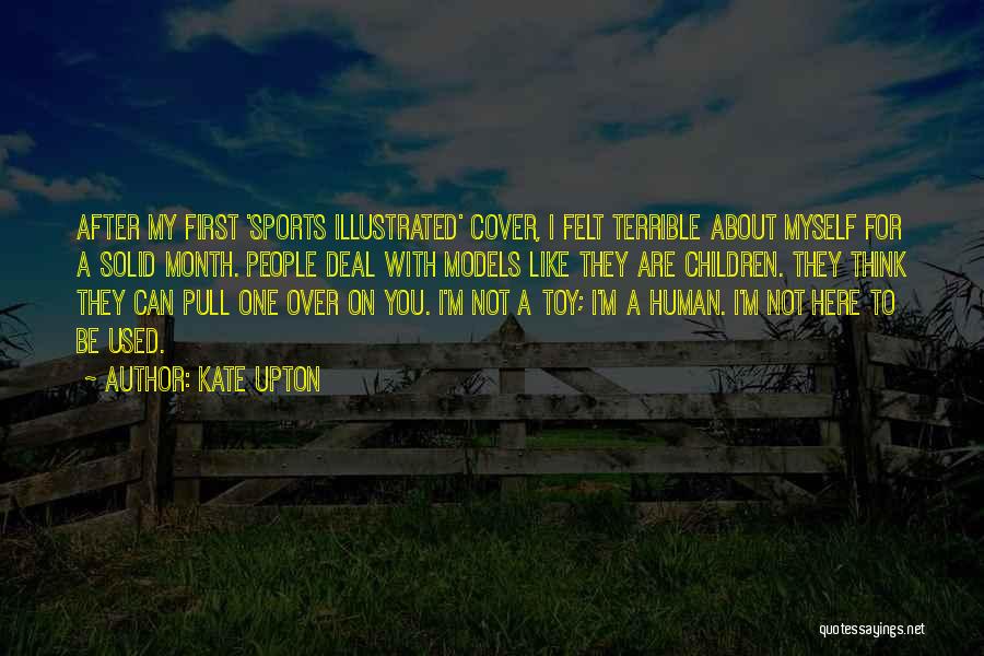 Kate Upton Quotes: After My First 'sports Illustrated' Cover, I Felt Terrible About Myself For A Solid Month. People Deal With Models Like