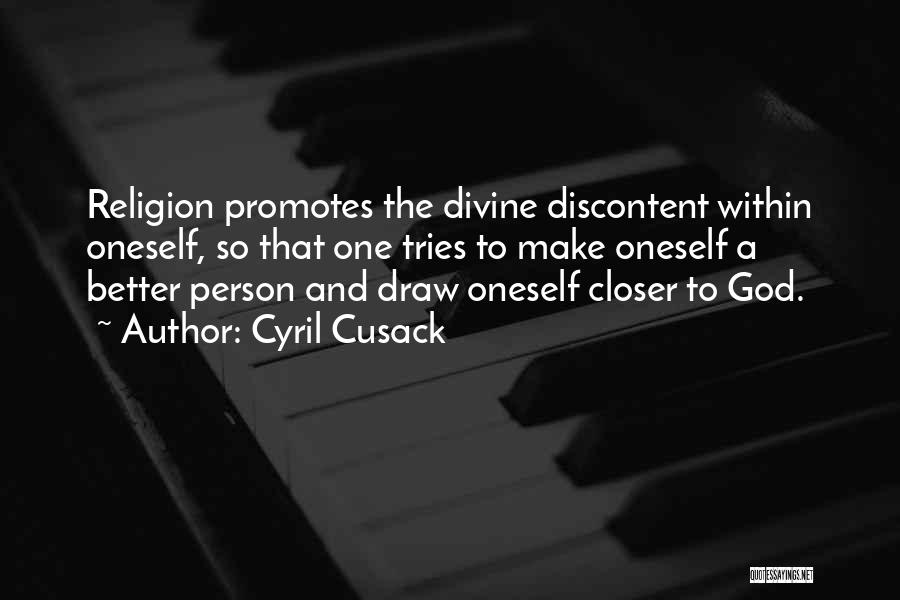 Cyril Cusack Quotes: Religion Promotes The Divine Discontent Within Oneself, So That One Tries To Make Oneself A Better Person And Draw Oneself