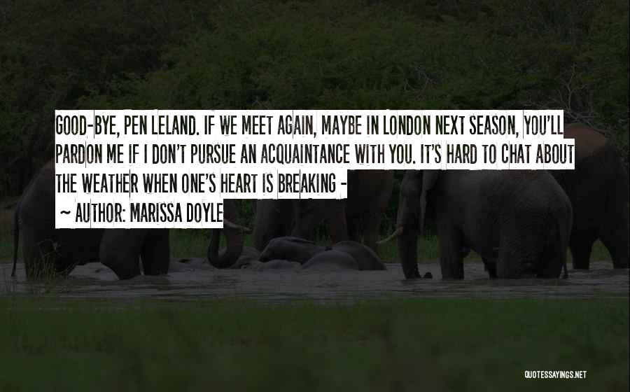 Marissa Doyle Quotes: Good-bye, Pen Leland. If We Meet Again, Maybe In London Next Season, You'll Pardon Me If I Don't Pursue An