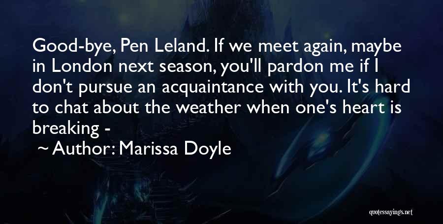 Marissa Doyle Quotes: Good-bye, Pen Leland. If We Meet Again, Maybe In London Next Season, You'll Pardon Me If I Don't Pursue An