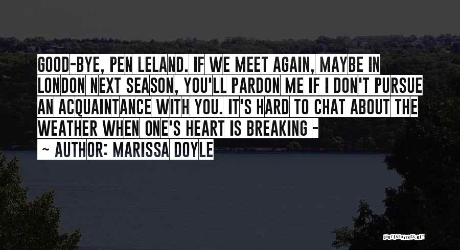 Marissa Doyle Quotes: Good-bye, Pen Leland. If We Meet Again, Maybe In London Next Season, You'll Pardon Me If I Don't Pursue An