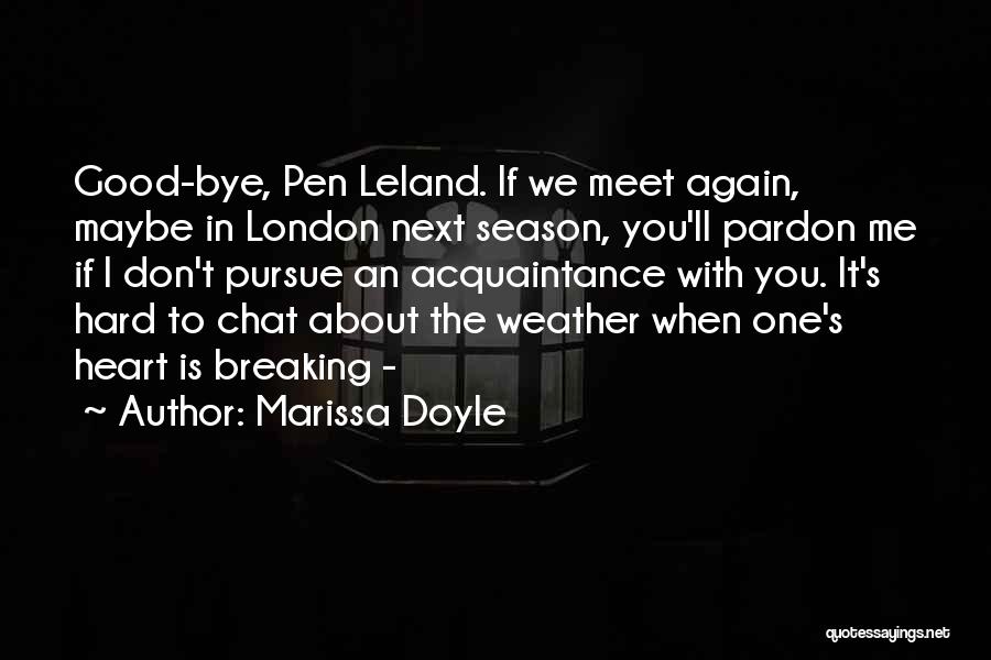 Marissa Doyle Quotes: Good-bye, Pen Leland. If We Meet Again, Maybe In London Next Season, You'll Pardon Me If I Don't Pursue An