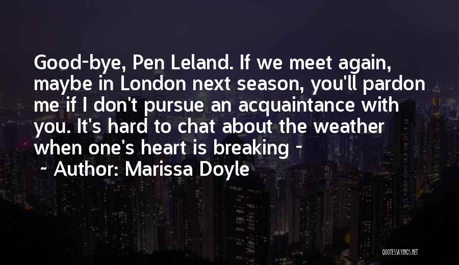 Marissa Doyle Quotes: Good-bye, Pen Leland. If We Meet Again, Maybe In London Next Season, You'll Pardon Me If I Don't Pursue An