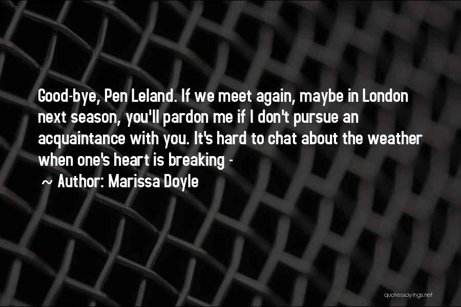 Marissa Doyle Quotes: Good-bye, Pen Leland. If We Meet Again, Maybe In London Next Season, You'll Pardon Me If I Don't Pursue An