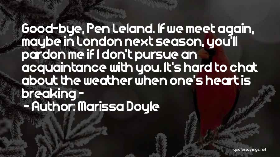 Marissa Doyle Quotes: Good-bye, Pen Leland. If We Meet Again, Maybe In London Next Season, You'll Pardon Me If I Don't Pursue An