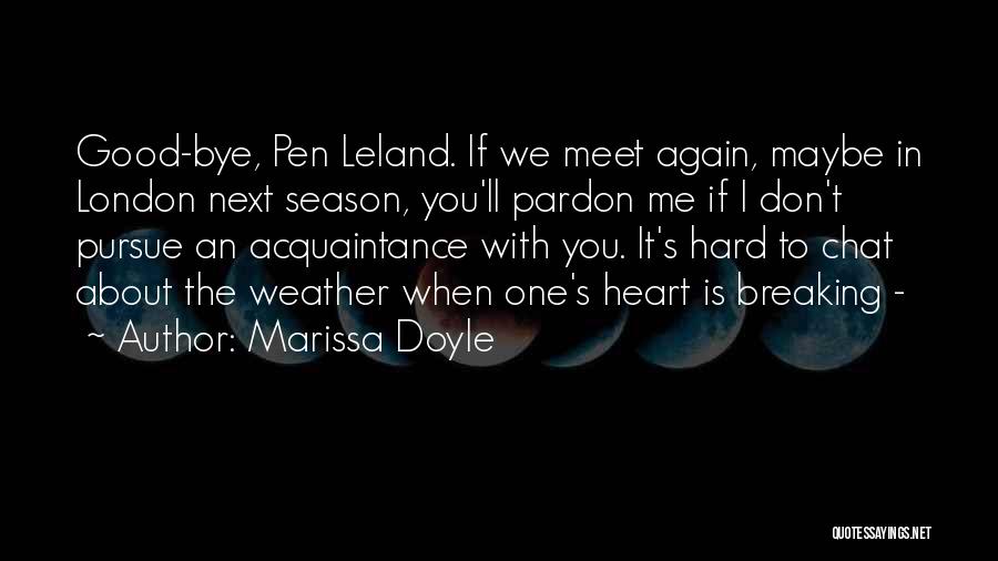 Marissa Doyle Quotes: Good-bye, Pen Leland. If We Meet Again, Maybe In London Next Season, You'll Pardon Me If I Don't Pursue An