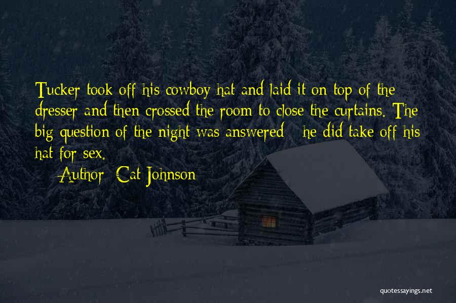 Cat Johnson Quotes: Tucker Took Off His Cowboy Hat And Laid It On Top Of The Dresser And Then Crossed The Room To