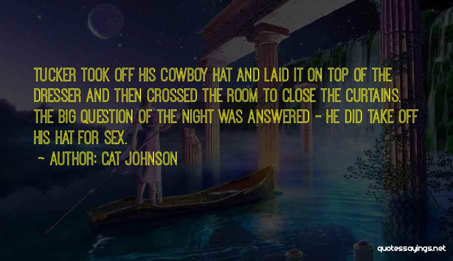 Cat Johnson Quotes: Tucker Took Off His Cowboy Hat And Laid It On Top Of The Dresser And Then Crossed The Room To