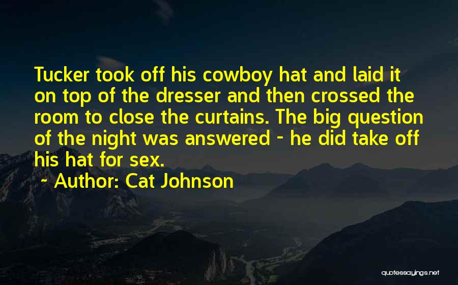 Cat Johnson Quotes: Tucker Took Off His Cowboy Hat And Laid It On Top Of The Dresser And Then Crossed The Room To