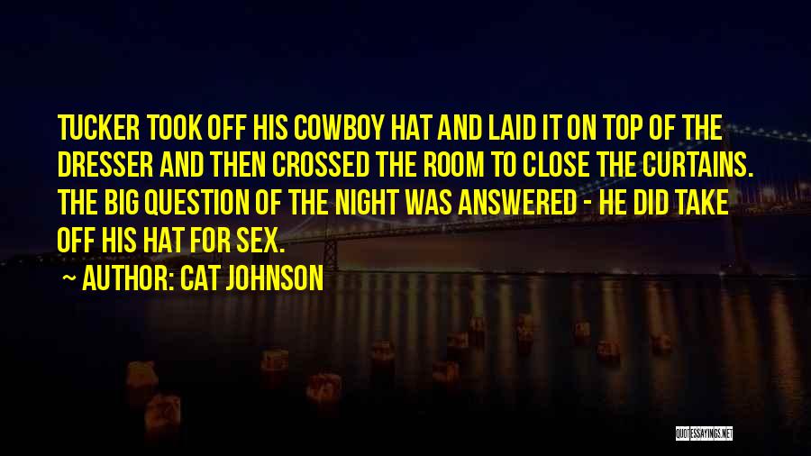 Cat Johnson Quotes: Tucker Took Off His Cowboy Hat And Laid It On Top Of The Dresser And Then Crossed The Room To