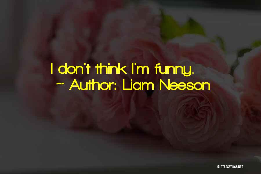 Liam Neeson Quotes: I Don't Think I'm Funny.
