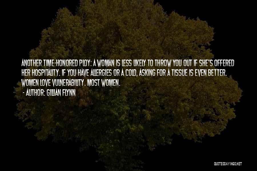 Gillian Flynn Quotes: Another Time-honored Ploy: A Woman Is Less Likely To Throw You Out If She's Offered Her Hospitality. If You Have