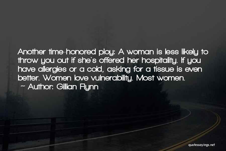 Gillian Flynn Quotes: Another Time-honored Ploy: A Woman Is Less Likely To Throw You Out If She's Offered Her Hospitality. If You Have