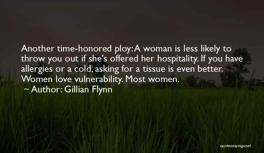 Gillian Flynn Quotes: Another Time-honored Ploy: A Woman Is Less Likely To Throw You Out If She's Offered Her Hospitality. If You Have