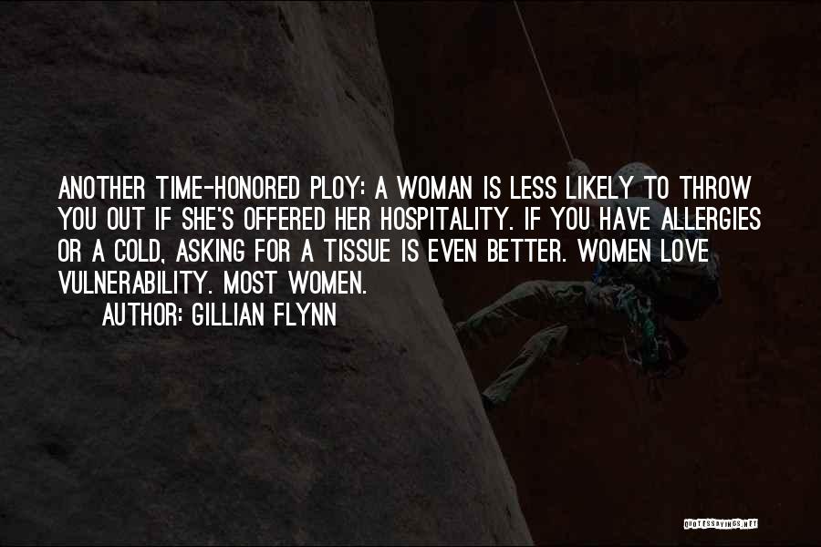 Gillian Flynn Quotes: Another Time-honored Ploy: A Woman Is Less Likely To Throw You Out If She's Offered Her Hospitality. If You Have