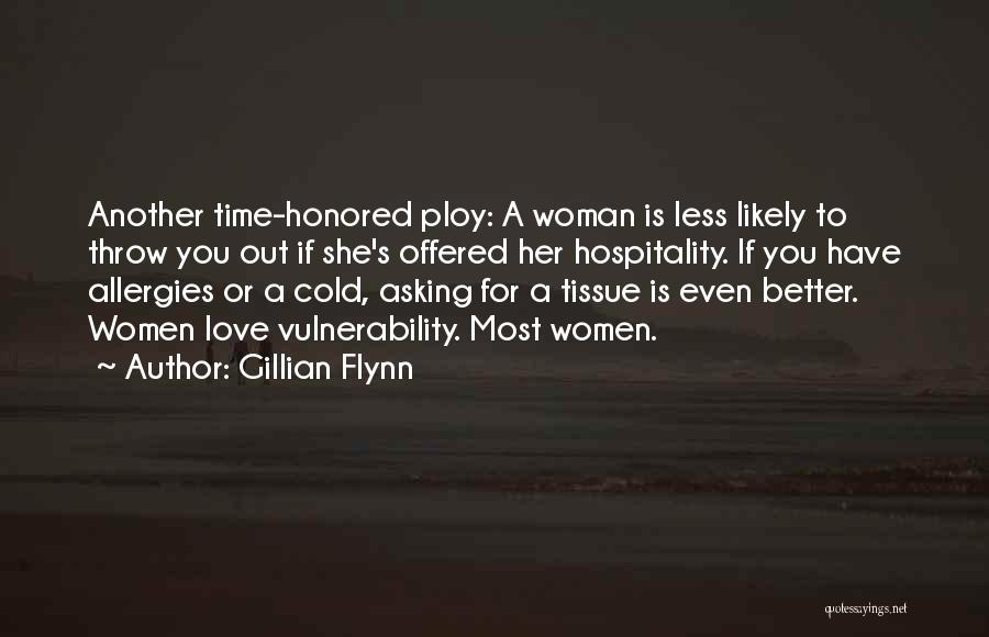 Gillian Flynn Quotes: Another Time-honored Ploy: A Woman Is Less Likely To Throw You Out If She's Offered Her Hospitality. If You Have