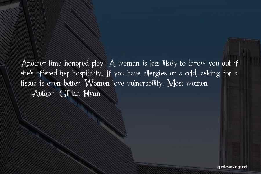 Gillian Flynn Quotes: Another Time-honored Ploy: A Woman Is Less Likely To Throw You Out If She's Offered Her Hospitality. If You Have