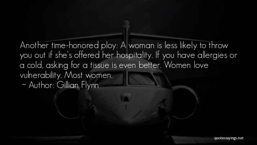 Gillian Flynn Quotes: Another Time-honored Ploy: A Woman Is Less Likely To Throw You Out If She's Offered Her Hospitality. If You Have