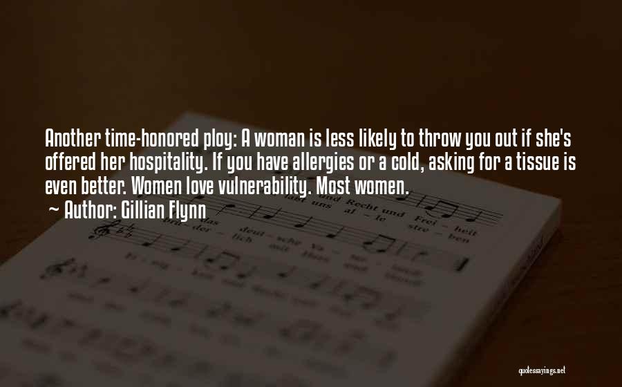 Gillian Flynn Quotes: Another Time-honored Ploy: A Woman Is Less Likely To Throw You Out If She's Offered Her Hospitality. If You Have