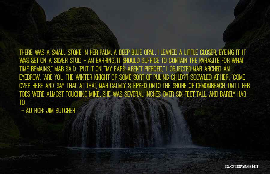 Jim Butcher Quotes: There Was A Small Stone In Her Palm, A Deep Blue Opal. I Leaned A Little Closer, Eyeing It. It