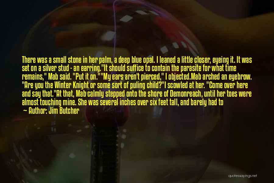 Jim Butcher Quotes: There Was A Small Stone In Her Palm, A Deep Blue Opal. I Leaned A Little Closer, Eyeing It. It