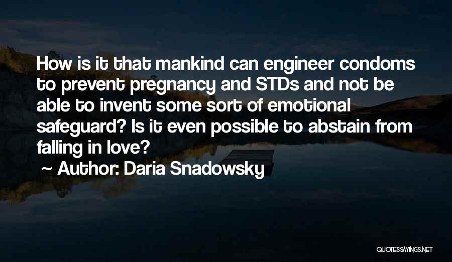 Daria Snadowsky Quotes: How Is It That Mankind Can Engineer Condoms To Prevent Pregnancy And Stds And Not Be Able To Invent Some