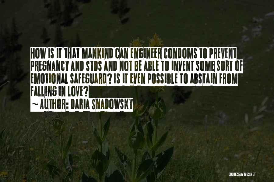 Daria Snadowsky Quotes: How Is It That Mankind Can Engineer Condoms To Prevent Pregnancy And Stds And Not Be Able To Invent Some