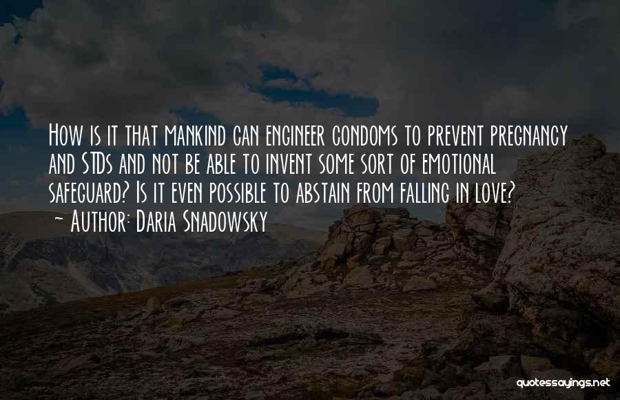 Daria Snadowsky Quotes: How Is It That Mankind Can Engineer Condoms To Prevent Pregnancy And Stds And Not Be Able To Invent Some