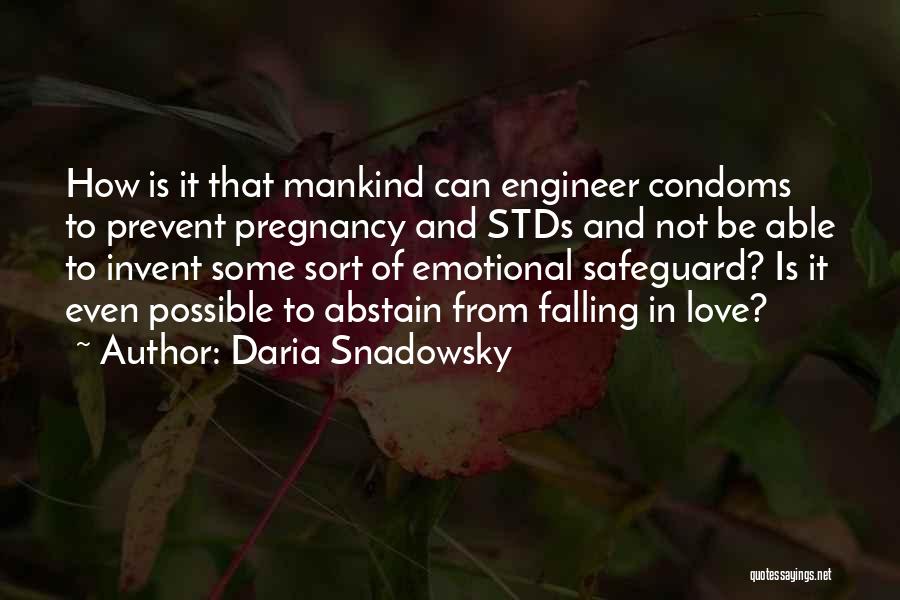 Daria Snadowsky Quotes: How Is It That Mankind Can Engineer Condoms To Prevent Pregnancy And Stds And Not Be Able To Invent Some