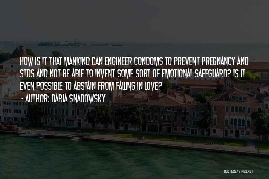 Daria Snadowsky Quotes: How Is It That Mankind Can Engineer Condoms To Prevent Pregnancy And Stds And Not Be Able To Invent Some