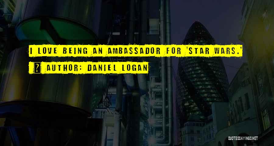 Daniel Logan Quotes: I Love Being An Ambassador For 'star Wars.'