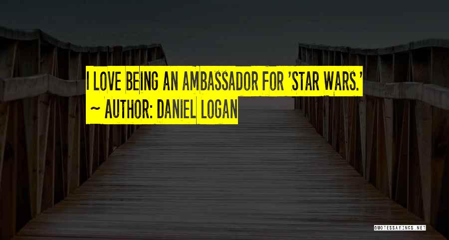 Daniel Logan Quotes: I Love Being An Ambassador For 'star Wars.'