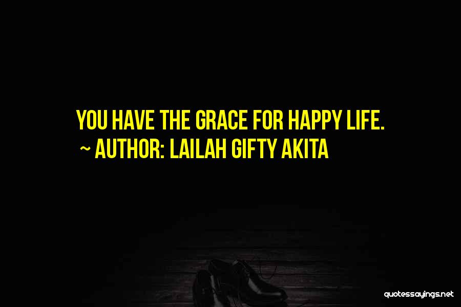 Lailah Gifty Akita Quotes: You Have The Grace For Happy Life.