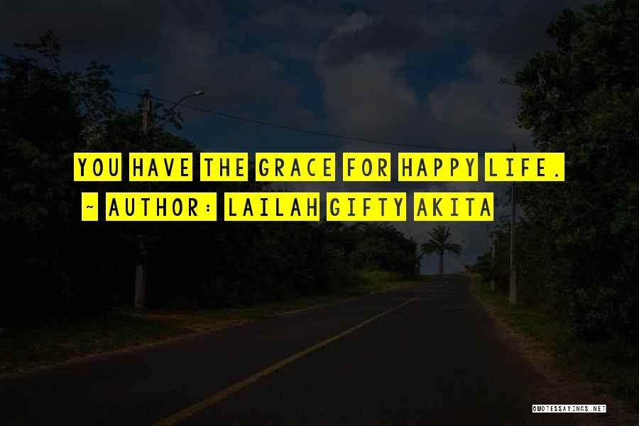 Lailah Gifty Akita Quotes: You Have The Grace For Happy Life.