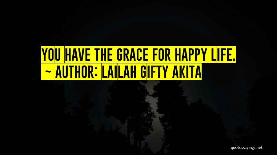 Lailah Gifty Akita Quotes: You Have The Grace For Happy Life.