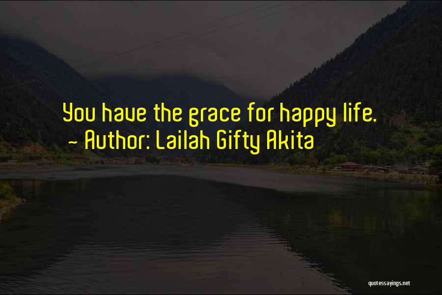 Lailah Gifty Akita Quotes: You Have The Grace For Happy Life.