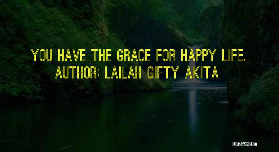 Lailah Gifty Akita Quotes: You Have The Grace For Happy Life.