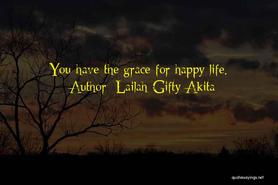 Lailah Gifty Akita Quotes: You Have The Grace For Happy Life.