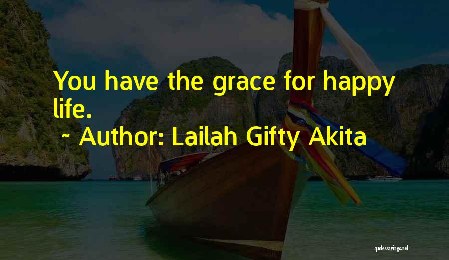 Lailah Gifty Akita Quotes: You Have The Grace For Happy Life.