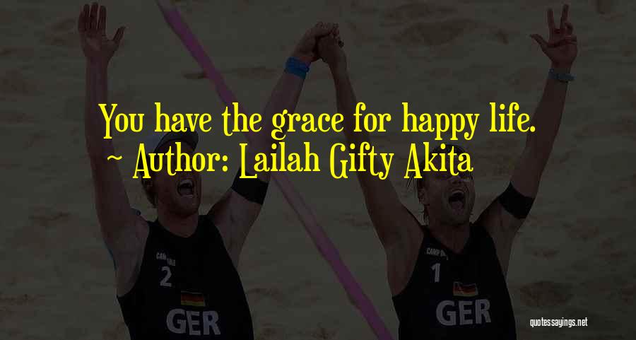 Lailah Gifty Akita Quotes: You Have The Grace For Happy Life.