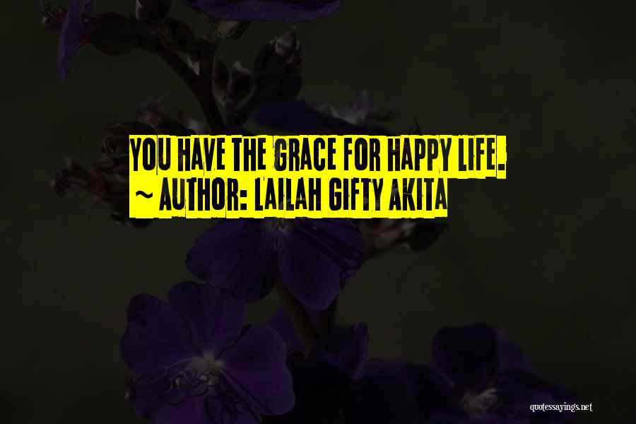 Lailah Gifty Akita Quotes: You Have The Grace For Happy Life.