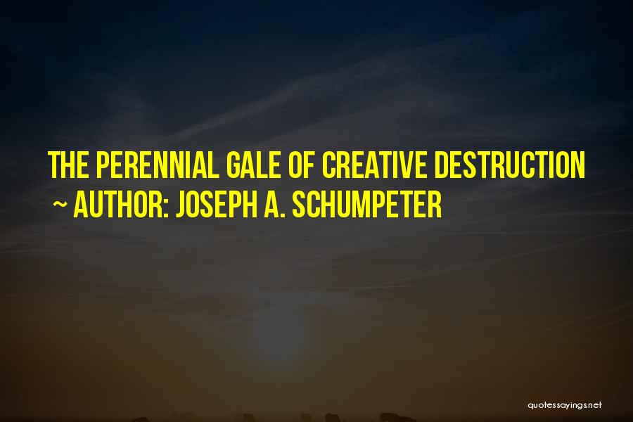 Joseph A. Schumpeter Quotes: The Perennial Gale Of Creative Destruction