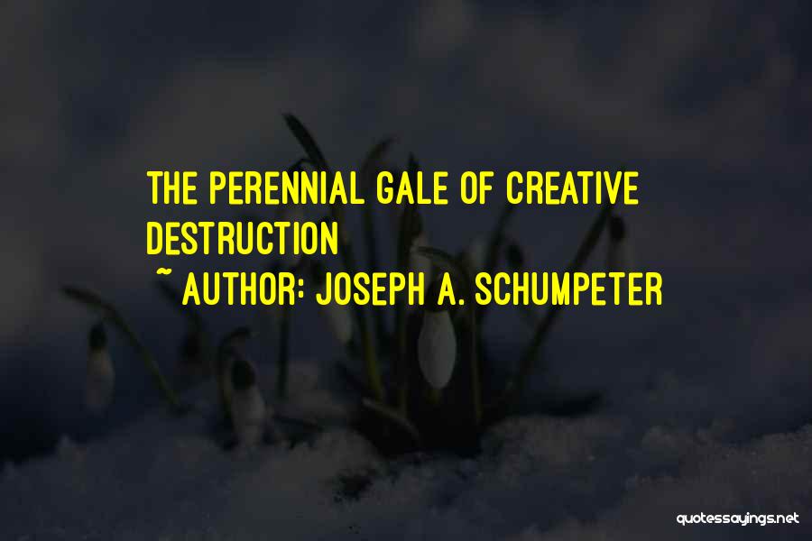 Joseph A. Schumpeter Quotes: The Perennial Gale Of Creative Destruction