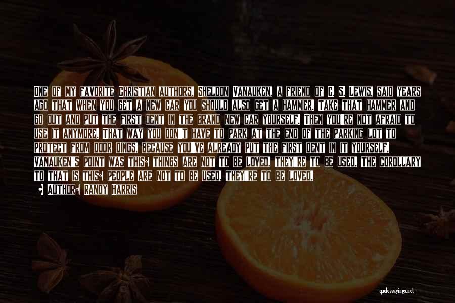 Randy Harris Quotes: One Of My Favorite Christian Authors, Sheldon Vanauken, A Friend Of C. S. Lewis, Said Years Ago That When You