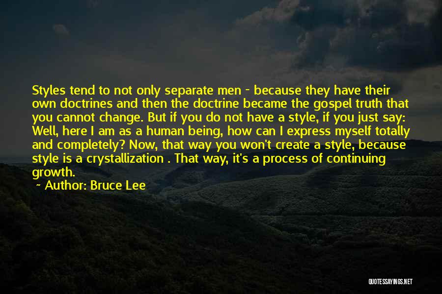 Bruce Lee Quotes: Styles Tend To Not Only Separate Men - Because They Have Their Own Doctrines And Then The Doctrine Became The