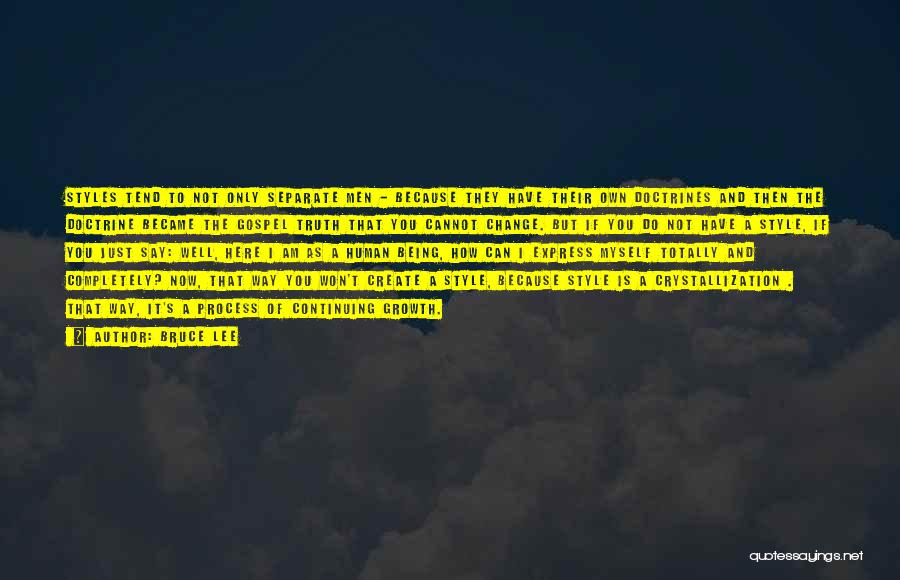 Bruce Lee Quotes: Styles Tend To Not Only Separate Men - Because They Have Their Own Doctrines And Then The Doctrine Became The