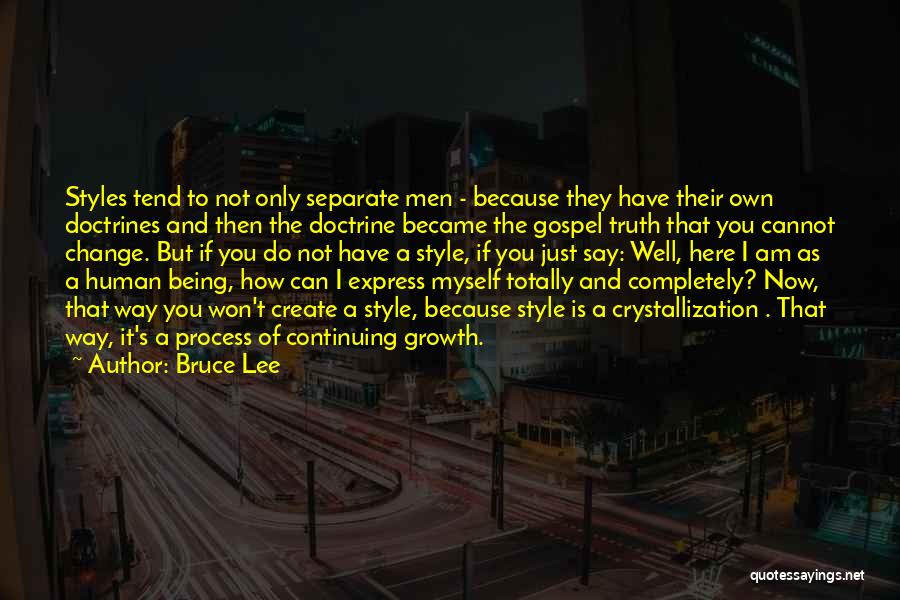 Bruce Lee Quotes: Styles Tend To Not Only Separate Men - Because They Have Their Own Doctrines And Then The Doctrine Became The